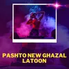 Pashto New Ghazal Latoon